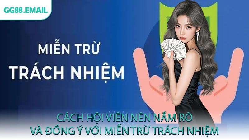 Cách hội viên nên nắm rõ và đồng ý với miễn trừ trách nhiệm