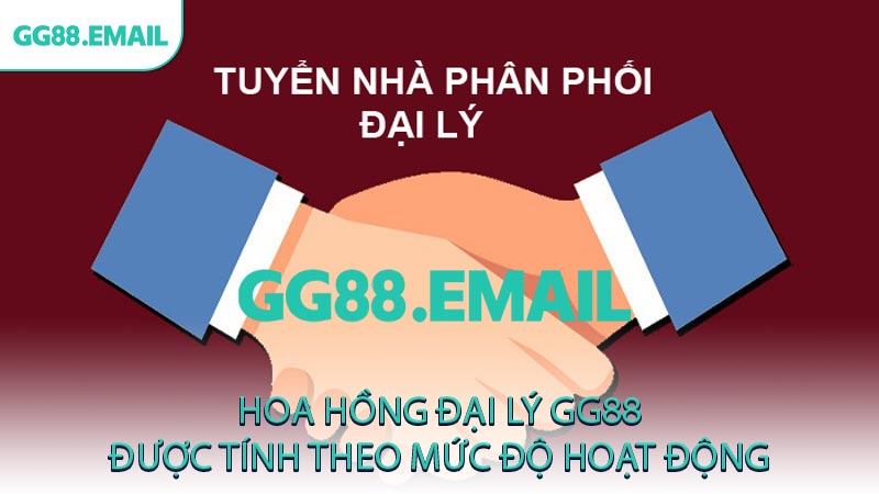 Hoa hồng đại lý GG88 được tính theo mức độ hoạt động