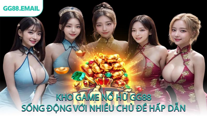 Kho game nổ hũ GG88 sống động với nhiều chủ đề hấp dẫn