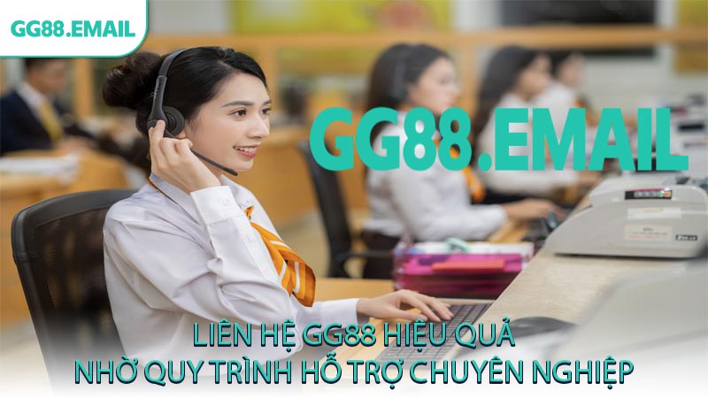 Liên hệ GG88 hiệu quả nhờ quy trình hỗ trợ chuyên nghiệp