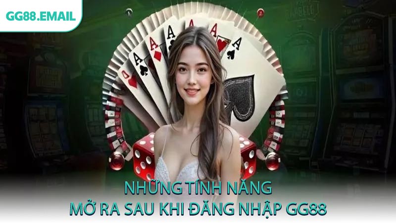 Những tính năng mở ra sau khi đăng nhập GG88