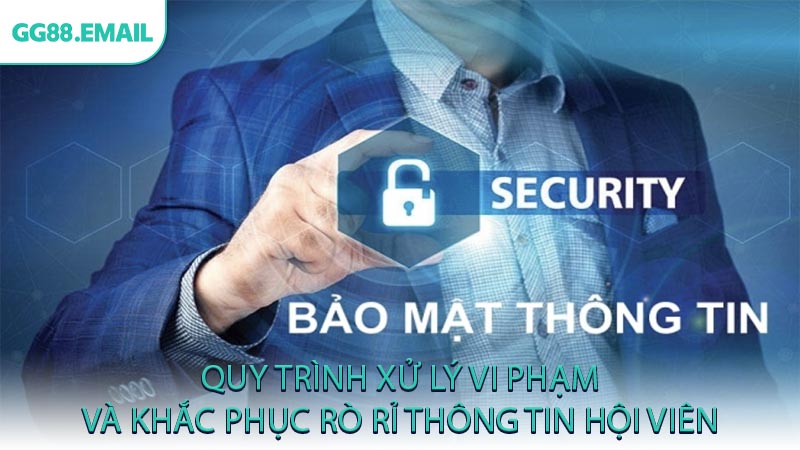 Quy trình xử lý vi phạm và khắc phục rò rỉ thông tin hội viên